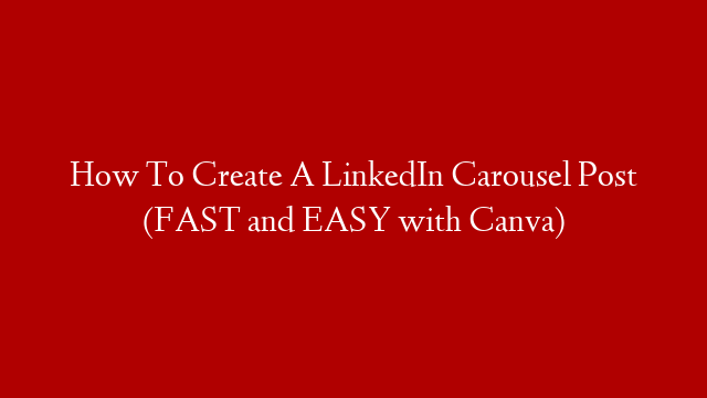 How To Create A LinkedIn Carousel Post (FAST and EASY with Canva) post thumbnail image