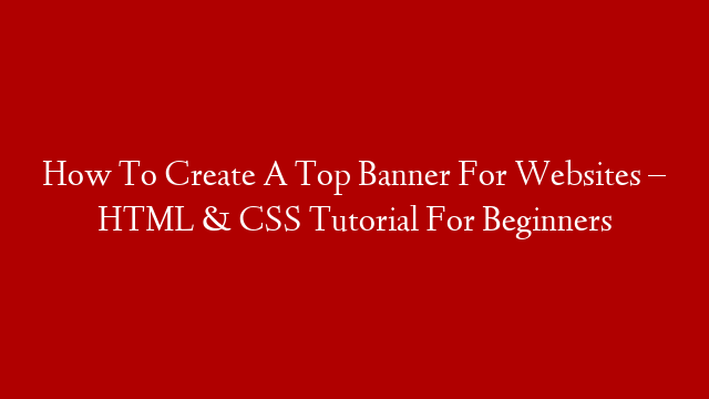 How To Create A Top Banner For Websites – HTML & CSS Tutorial For Beginners post thumbnail image