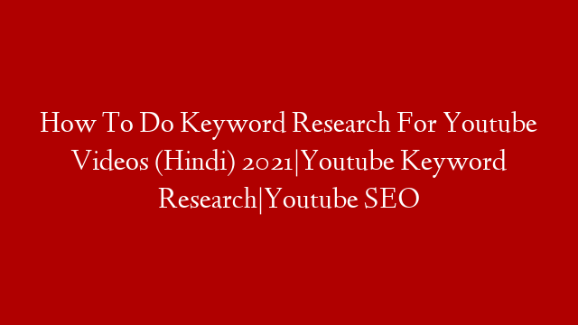How To Do Keyword Research For Youtube Videos (Hindi) 2021|Youtube Keyword Research|Youtube SEO