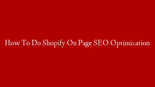 How To Do Shopify On Page SEO Optimization