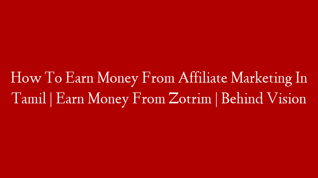 How To Earn Money From Affiliate Marketing In Tamil | Earn Money From Zotrim | Behind Vision
