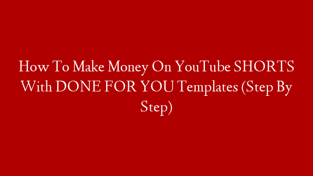 How To Make Money On YouTube SHORTS With DONE FOR YOU Templates (Step By Step)