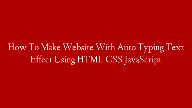 How To Make Website With Auto Typing Text Effect Using HTML CSS JavaScript