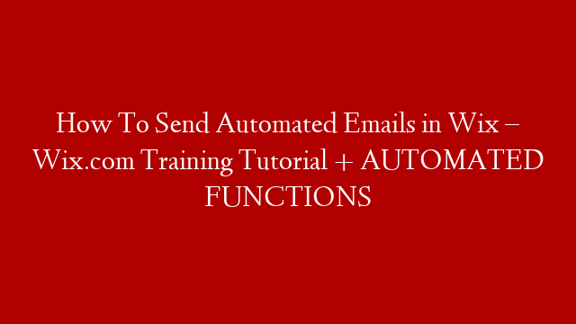 How To Send Automated Emails in Wix – Wix.com Training Tutorial + AUTOMATED FUNCTIONS