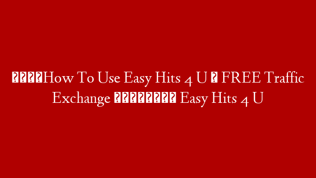 🆕How To Use Easy Hits 4 U ➡ FREE Traffic Exchange 👉🏾 Easy Hits 4 U