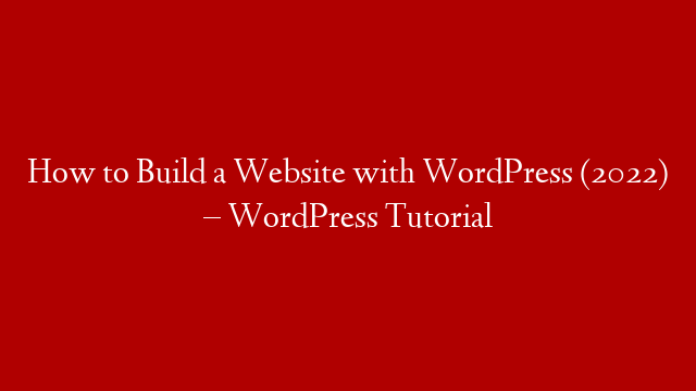 How to Build a Website with WordPress (2022) – WordPress Tutorial