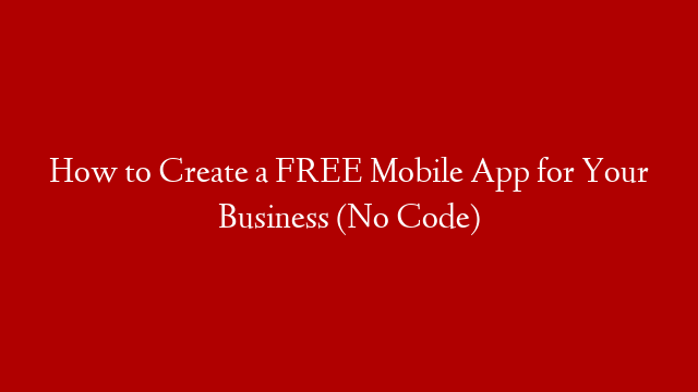 How to Create a FREE Mobile App for Your Business (No Code) post thumbnail image