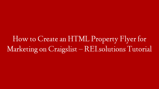 How to Create an HTML Property Flyer for Marketing on Craigslist – REI.solutions Tutorial