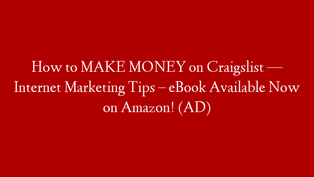 How to MAKE MONEY on Craigslist — Internet Marketing Tips – eBook Available Now on Amazon! (AD)