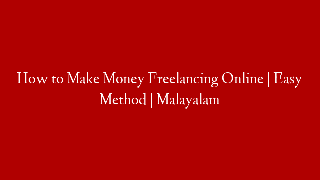How to Make Money Freelancing Online | Easy Method | Malayalam