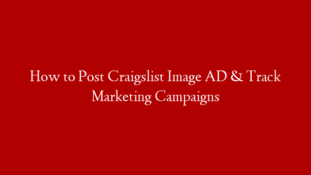 How to Post Craigslist Image AD & Track Marketing Campaigns