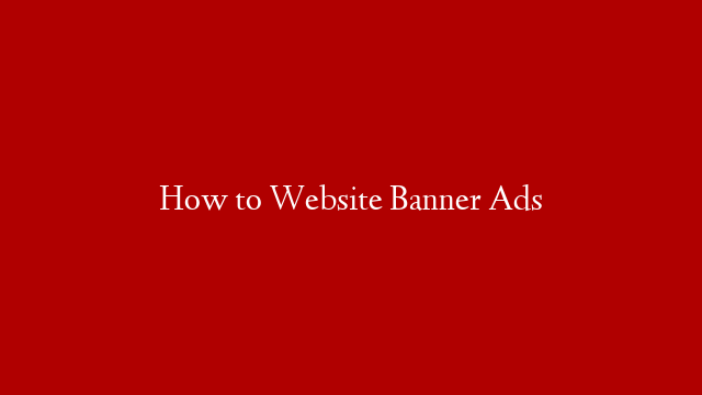 How to Website Banner Ads