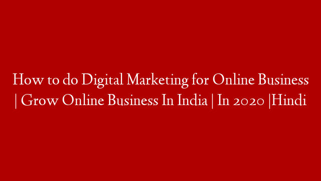 How to do Digital Marketing for Online Business | Grow Online Business In India | In 2020 |Hindi