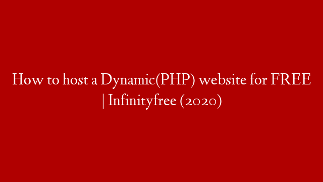 How to host a Dynamic(PHP) website for FREE | Infinityfree (2020)