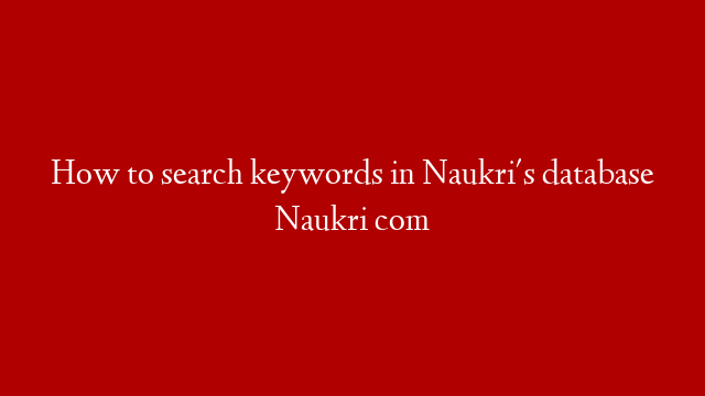 How to search keywords in Naukri's database   Naukri com