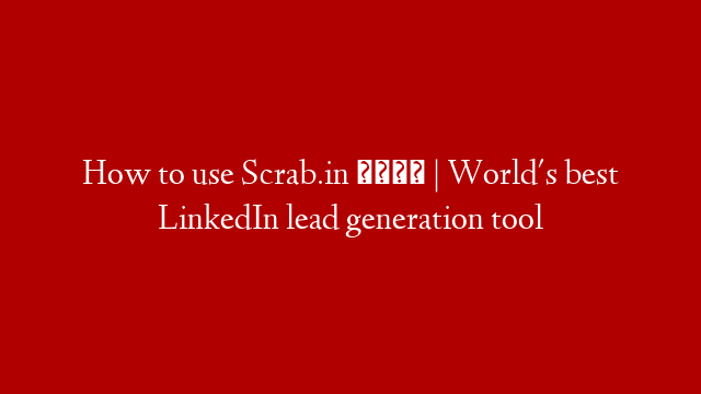 How to use Scrab.in 🦀 | World's best LinkedIn lead generation tool