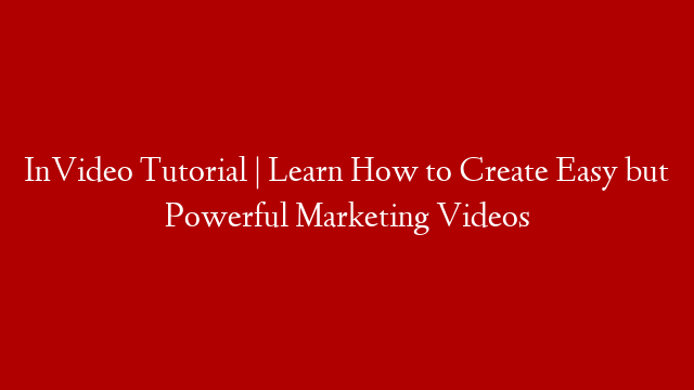 InVideo Tutorial | Learn How to Create Easy but Powerful Marketing Videos