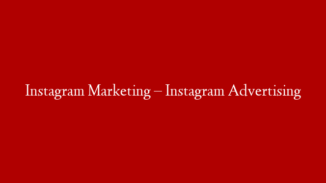 Instagram Marketing – Instagram Advertising post thumbnail image