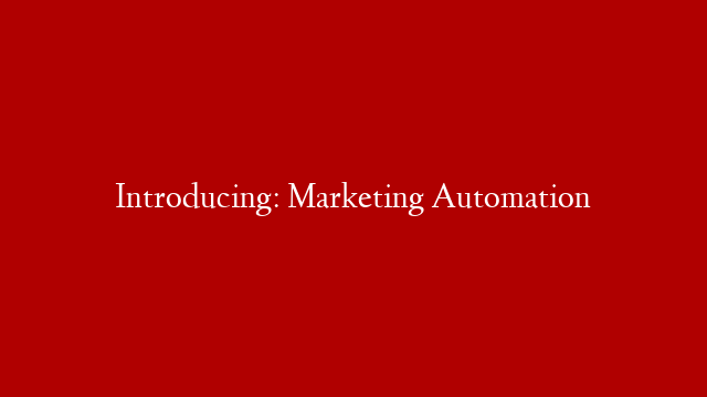 Introducing: Marketing Automation
