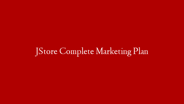 JStore Complete Marketing Plan