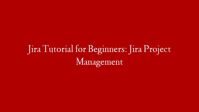 Jira Tutorial for Beginners: Jira Project Management post thumbnail image