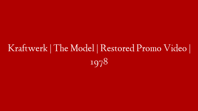 Kraftwerk | The Model | Restored Promo Video | 1978 post thumbnail image