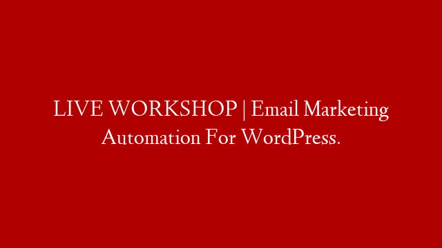 LIVE WORKSHOP | Email Marketing Automation For WordPress. post thumbnail image