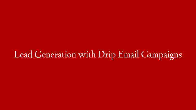Lead Generation with Drip Email Campaigns post thumbnail image