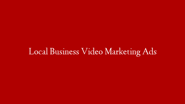 Local Business Video Marketing Ads