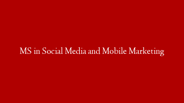 MS in Social Media and Mobile Marketing