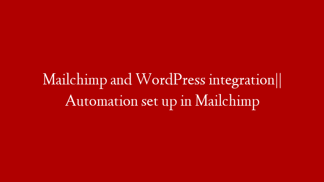 Mailchimp and WordPress integration|| Automation set up in Mailchimp