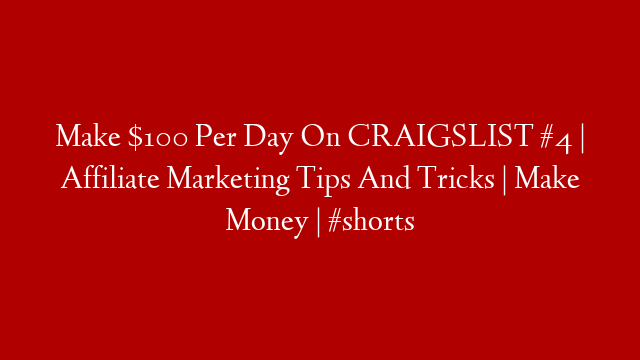 Make $100 Per Day On CRAIGSLIST #4 | Affiliate Marketing Tips And Tricks | Make Money | #shorts