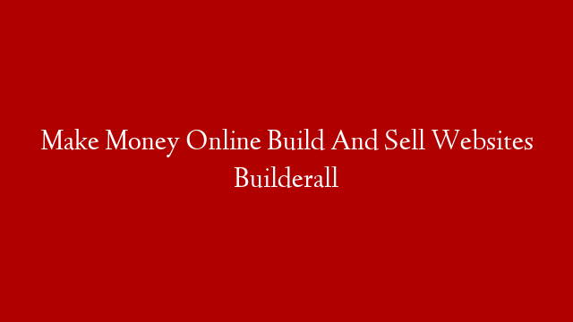 Make Money Online Build And Sell Websites Builderall