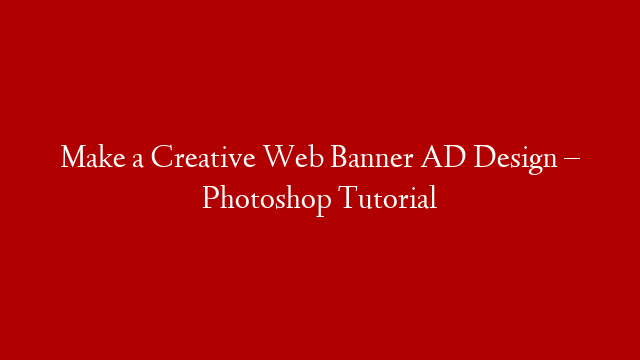 Make a Creative Web Banner AD Design – Photoshop Tutorial