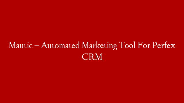Mautic – Automated Marketing Tool For Perfex CRM