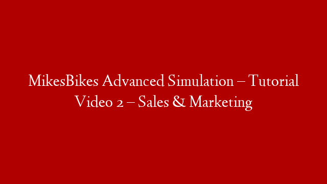 MikesBikes Advanced Simulation – Tutorial Video 2 – Sales & Marketing post thumbnail image