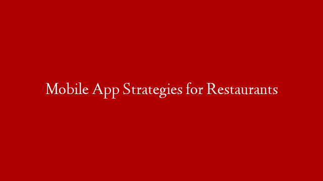 Mobile App Strategies for Restaurants
