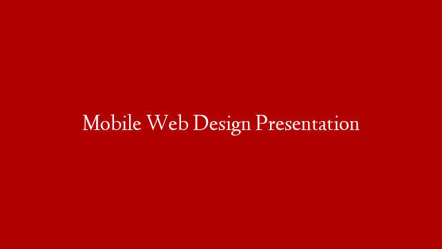 Mobile Web Design Presentation