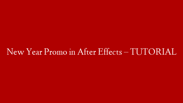 New Year Promo in After Effects – TUTORIAL
