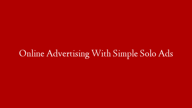 Online Advertising With Simple Solo Ads