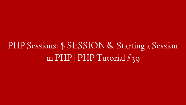 PHP Sessions: $_SESSION & Starting a Session in PHP | PHP Tutorial #39 post thumbnail image