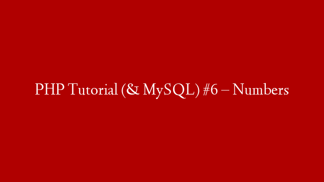 PHP Tutorial (& MySQL) #6 – Numbers
