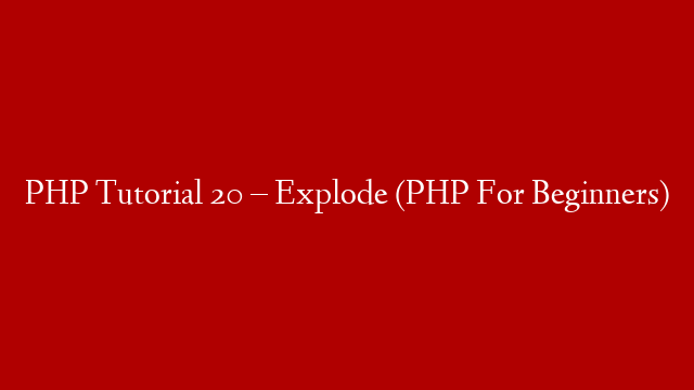 PHP Tutorial 20 – Explode (PHP For Beginners)