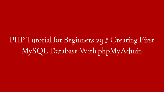PHP Tutorial for Beginners 29 # Creating First MySQL Database With phpMyAdmin
