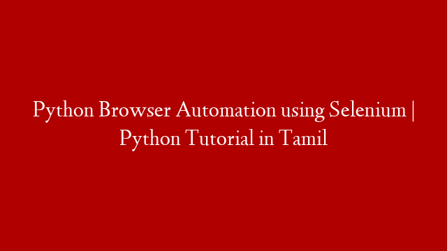 Python Browser Automation using Selenium | Python Tutorial in Tamil