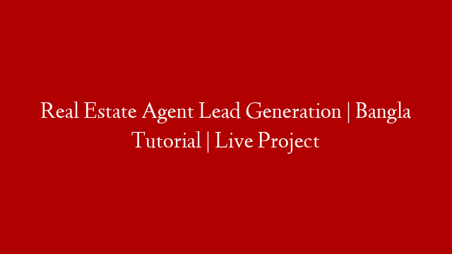 Real Estate Agent Lead Generation | Bangla Tutorial | Live Project