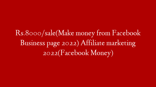 Rs.8000/sale(Make money from Facebook Business page 2022) Affiliate marketing 2022(Facebook Money)
