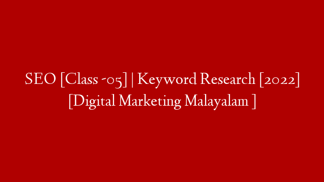 SEO  [Class -05] | Keyword Research [2022] [Digital Marketing Malayalam ]