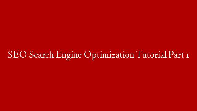 SEO Search Engine Optimization Tutorial Part 1