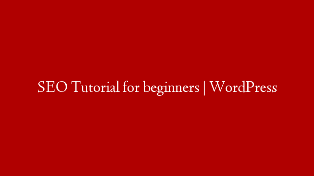 SEO Tutorial for beginners | WordPress
